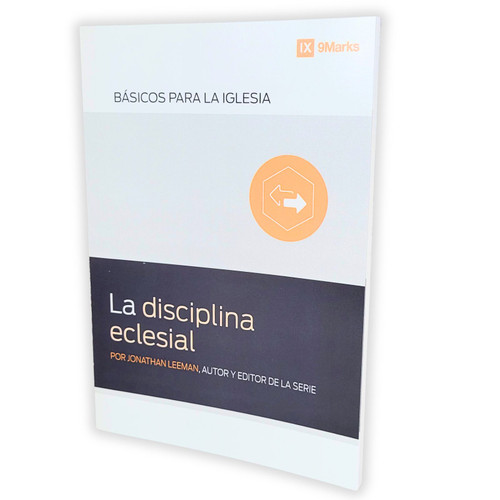 La Disciplina Eclesial: Básicos para la Iglesia - Jonathan Leeman