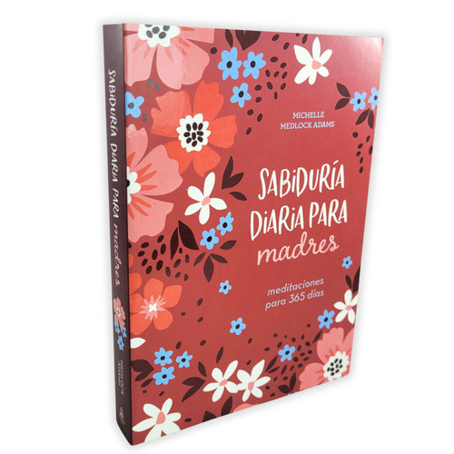 Sabiduría Diaria Para Madres: Meditaciones para 365 días - Michelle Medlock Adams