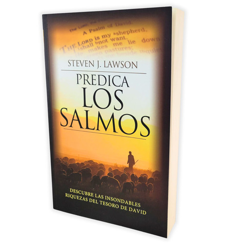 Predica los Salmos: Descubre las insondables riquezas del tesoro de David - Steven J. Lawson