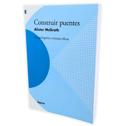 Construir Puentes: La apologética cristiana eficaz - Alister McGrath