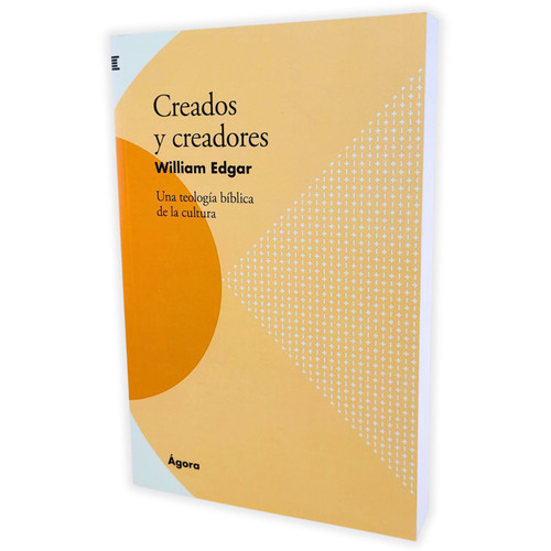 Creados y Creadores: Una teología bíblica de la cultura - William Edgar