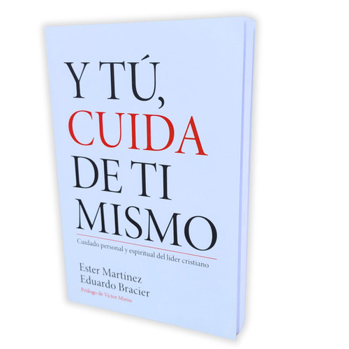 Y Tu Cuida de Ti Mismo: Cuidado personal y espiritual del líder cristiano - Ester Martínez