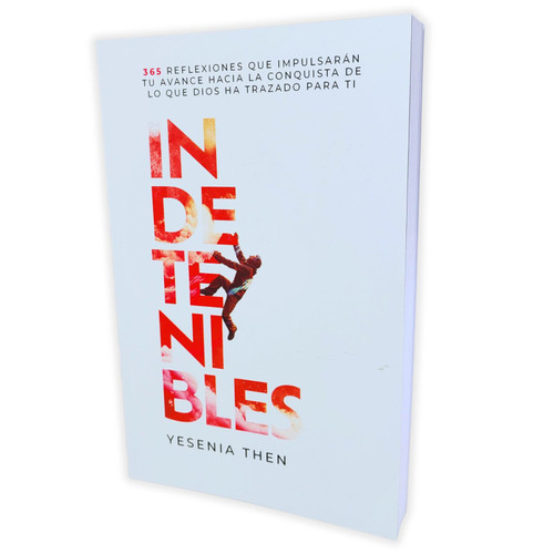 Indetenibles: 365 Reflexiones que impulsarán tu avance hacia la conquista de lo que Dios ha trazado para ti - Yesenia Then