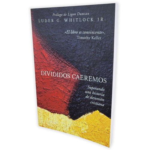 Divididos Caeremos: Superando una historia de desunión cristiana - Luder G. Whitlock Jr.
