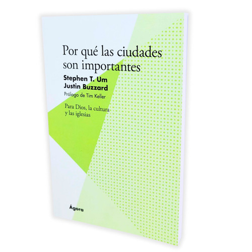 Por qué las Ciudades son Importantes: Para Dios, la cultura y las iglesias - Stephen T. Um
