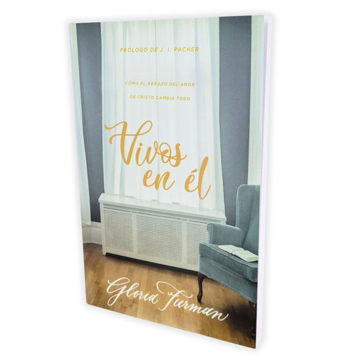 Vivos en Él: Cómo el abrazo del amor de Cristo cambia todo - Gloria Furman