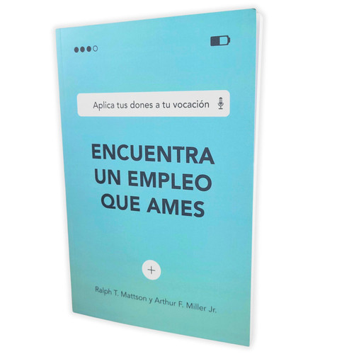 Encuentra un Empleo que Ames: Aplica tus dones a tu vocación - Ralph T. Mattson