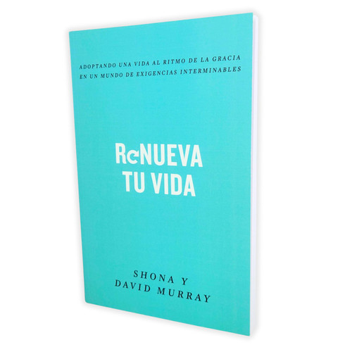 Renueva tu Vida: Adoptando una vida al ritmo de la gracia en un mundo de exigencias interminables - Shona Murray