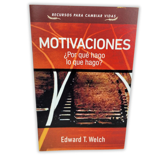 Motivaciones: ¿Por qué hago las cosas que hago? - Edward T Welch