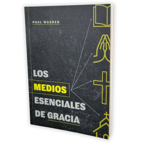 Los Medios Esenciales de Gracia - Paul Washer