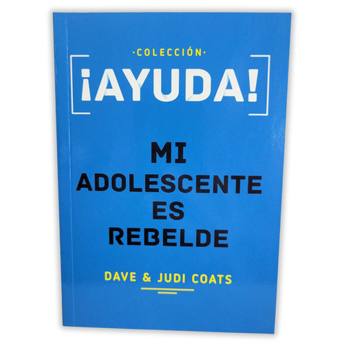 Ayuda!: Mi adolescente es rebelde - Dave & Judi Coats