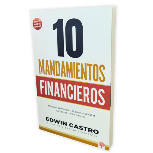 10 Mandamientos Financieros: Principios eternos para alcanzar estabilidad y propósito con tus recursos - Edwin Castro