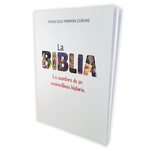 La Biblia: La aventura de su maravillosa historia - Francisco Fermin Cuevas
