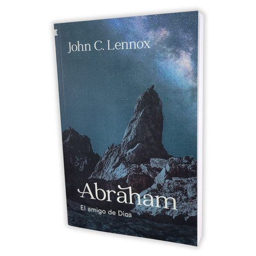 Abraham: El amigo de Dios - John C Lennox