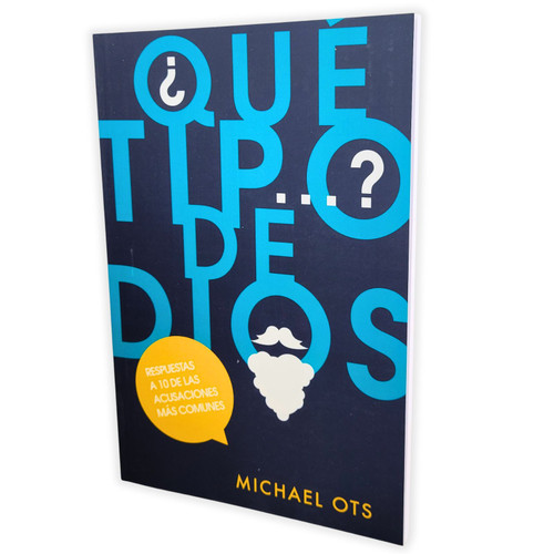 ¿Qué Tipo de Dios?: Respuesta a 10 de las acusaciones más comunes - Michael Ots