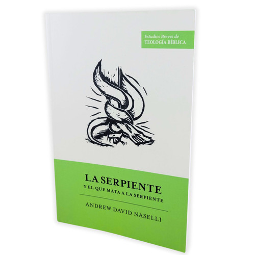 La Serpiente y el que Mata a la Serpiente - Andrew David Naselli