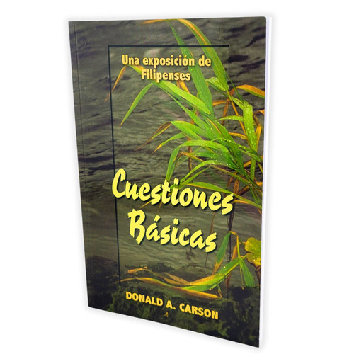 Cuestiones Basicas: Una exposicion de Filipenses - Donald A. Carson