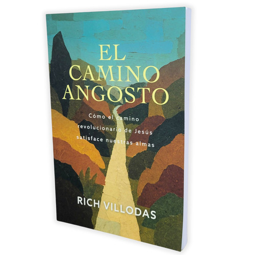 El Camino Angosto: Cómo el camino revolucionario de Jesús satisface nuestras almas - Rich Villodas