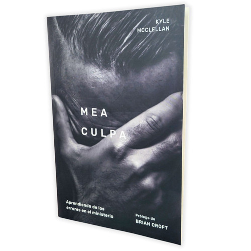 Mea Culpa: Aprendiendo de los errores en el ministerio - Kyle McClellan