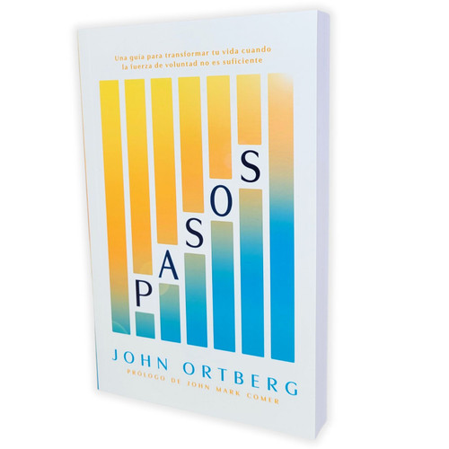 Pasos: Una guía para transformar tu vida cuando la fuerza de voluntad no es suficiente - John Ortberg