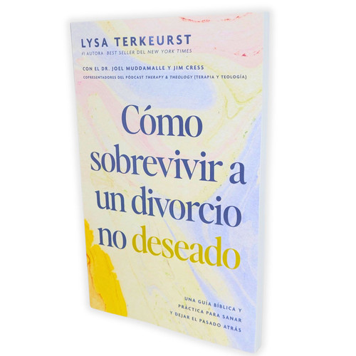 Cómo Sobrevivir a un Divorcio No Deseado: Una guía bíblica y práctica para sanar y dejar el pasado atrás - Lysa Terkeurst