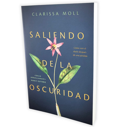 Saliendo de la Oscuridad: Cómo vivir el duelo después de una pérdida - Clarissa Moll