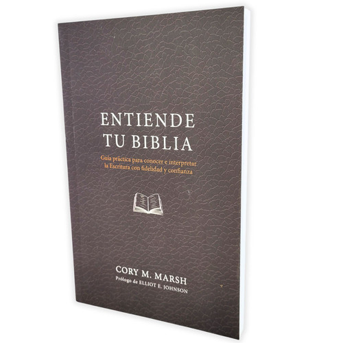 Entiende tu Biblia: Guía práctica para conocer e interpretar la Escritura - Cory M. Marsh