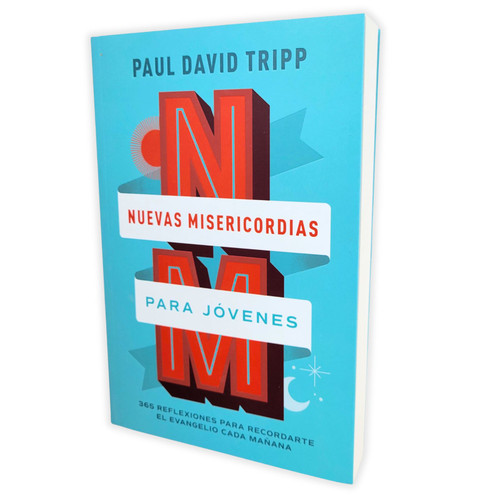 Nuevas Misericordias para Jóvenes: 365 reflexiones para recordarte el evangelio cada mañana - Paul David Tripp