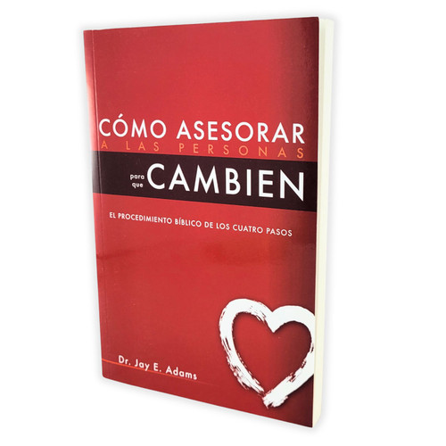 Cómo Asesorar a las Personas para que Cambien: El procedimiento bíblico de los cuatro pasos - Jay Adams