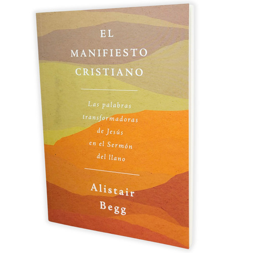 El Manifiesto Cristiano: Las palabras transformadoras de Jesús en el Sermón del llano - Alistair Begg