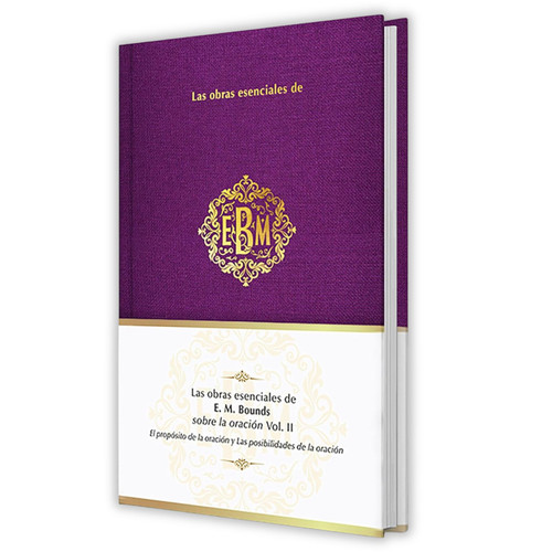 Las Obras Esenciales de E. M. Bounds Sobre la Oración Vol. II, tapa dura