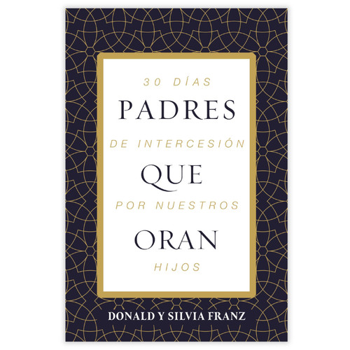 Padres que Oran: 30 días de intercesión por nuestros hijos - Donald Franz