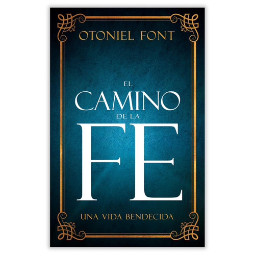 El Camino de la Fe: Una vida bendecida - Otoniel Font