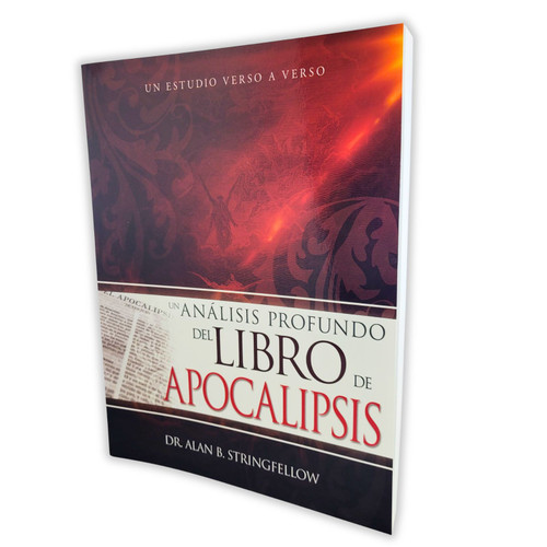 Un Análisis Profundo del Libro de Apocalipsis: Estudio verso a verso - Dr. Alan B. Stringfellow