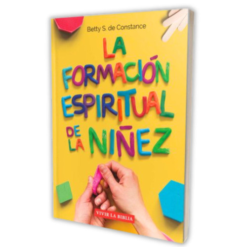 La Formación Espiritual De La Niñez - Betty S. de Constance