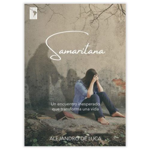 Samaritana: Un encuentro inesperado que transforma una vida - Alejandro de Luca