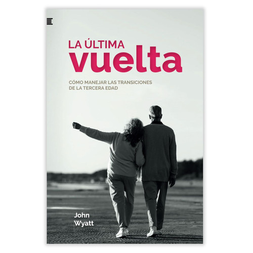 La Última Vuelta: Cómo manejar las transiciones de la tercera edad - John Wyatt, tamaño bolsillo
