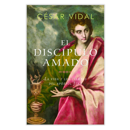 El Discípulo Amado: La vida y los tiempos del apóstol Juan - César Vidal