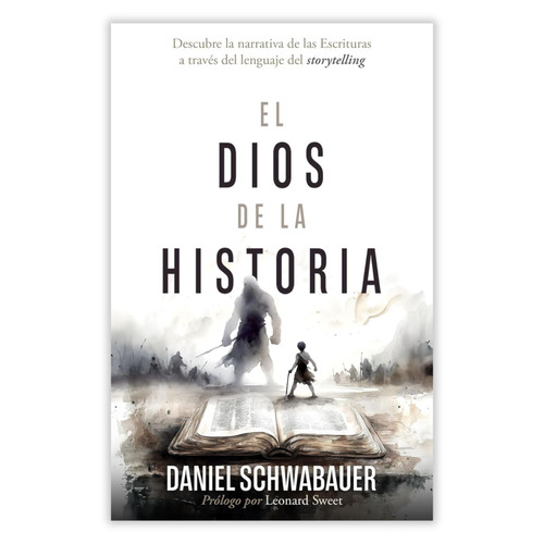 El Dios de la Historia: Descubre la narrativa de las escrituras a través del lenguaje del storytelling - Daniel Schwabauer