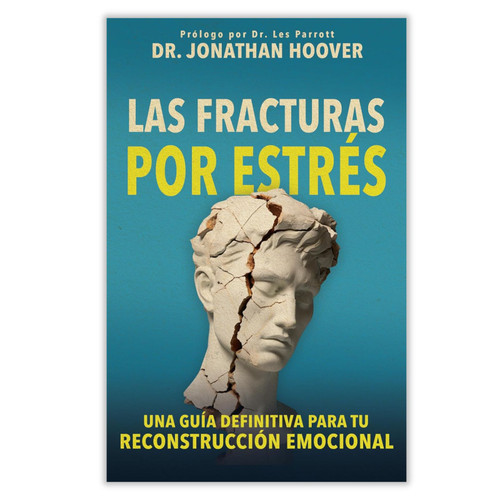 Las Fracturas por Estrés: Una guía definitiva para tu reconstrucción emocional  - Dr. Jonathan Hoover