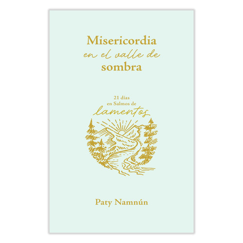 Misericordia en el Valle de Sombra: 21 días en Salmos de lamentos - Paty Namnún