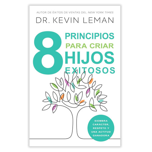 8 Principios Para Criar Hijos Exitosos: Siembra carácter, respeto y una actitud ganadora - Dr. Kevin Leman