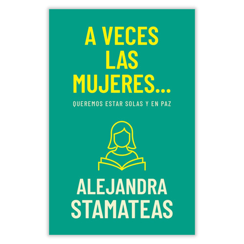 A Veces las Mujeres...: Queremos estar solas y en paz - Alejandra Stamateas