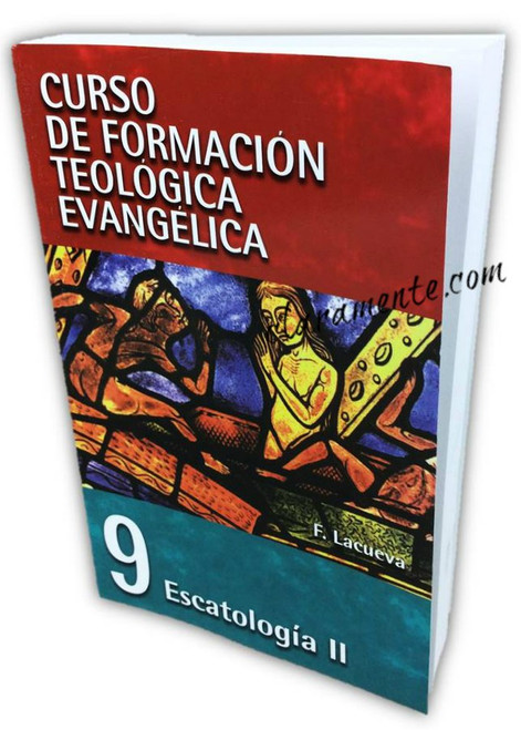 Curso de Formación Teológica Evangélica Vol. 09, Escatología II, Francisco Lacueva