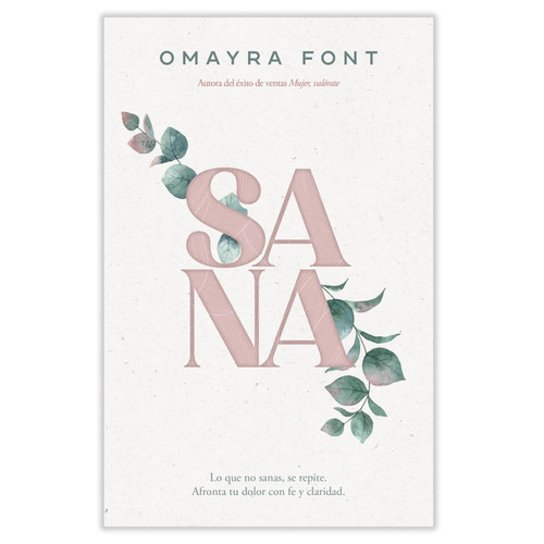 Sana: Lo que no sanas, se repite. Afronta tu dolor con fe y claridad - Omayra Font