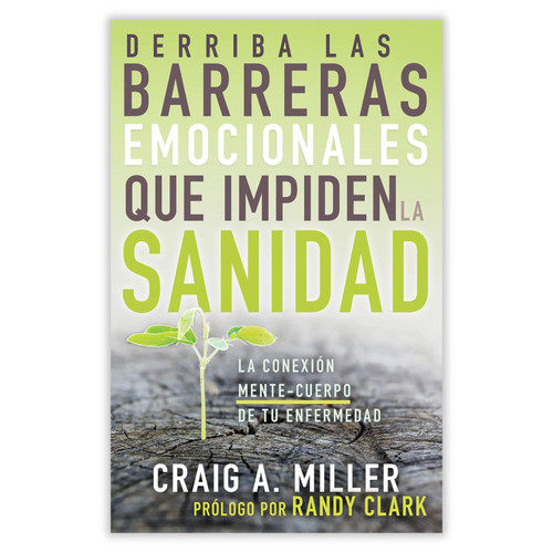 Derriba las Barreras Emocionales que Impiden la Sanidad: La conexión mente-cuerpo de tu enfermedad - Craig A. Miller