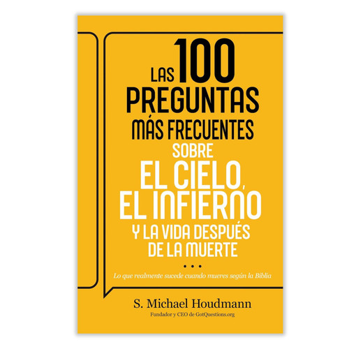 Las 100 Preguntas más Frecuentes Sobre el Cielo, el Infierno y la Vida Después de la Muerte: Lo que realmente sucede cuando mueres según la Biblia - S. Michael Houdmann