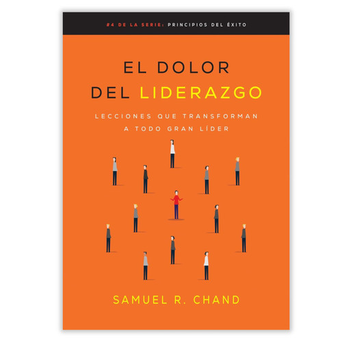 El Dolor del Liderazgo: Lecciones que transforman a todo gran líder - Samuel R. Chand