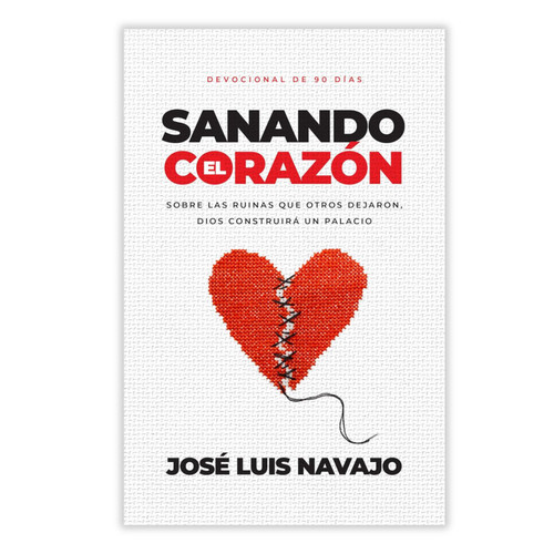 Sanando el Corazón: Sobre las ruinas que otros dejaron, Dios construirá un palacio - José Luis Navajo