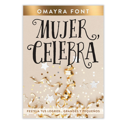 Mujer, Celebra: Festeja tus logros…grandes y pequeños - Omayra Font